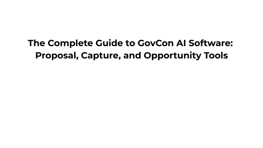 The Complete Guide to GovCon AI Software: Proposal, Capture, and ...